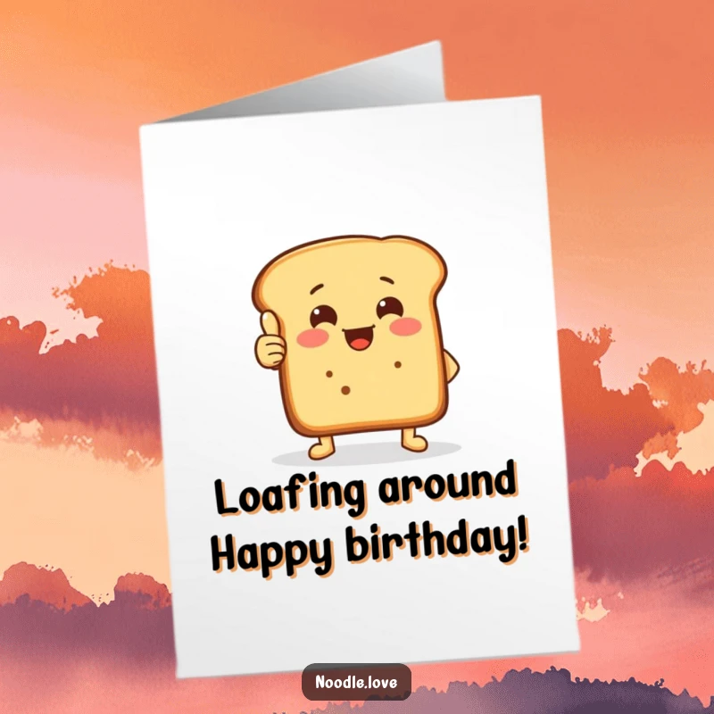Funny Free Printable Bread Loaf Birthday Card: A cheerful bread loaf with small feet gives a thumbs-up with its crust.